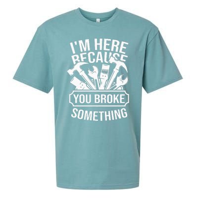 I am Here Because You Broke Something Mechanic Handyman Sueded Cloud Jersey T-Shirt