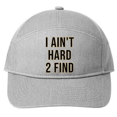 I AinT Hard 2 Find 7-Panel Snapback Hat