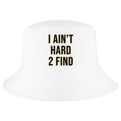 I AinT Hard 2 Find Cool Comfort Performance Bucket Hat