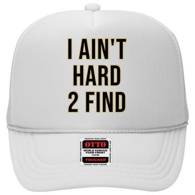 I AinT Hard 2 Find High Crown Mesh Back Trucker Hat