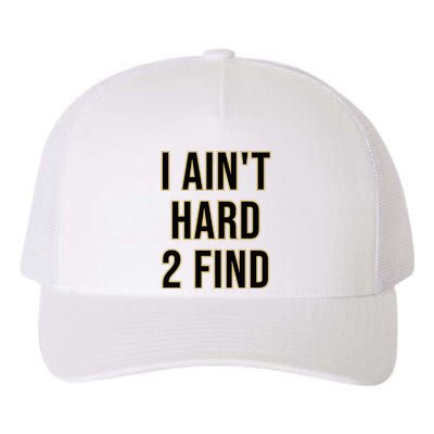 I AinT Hard 2 Find Yupoong Adult 5-Panel Trucker Hat