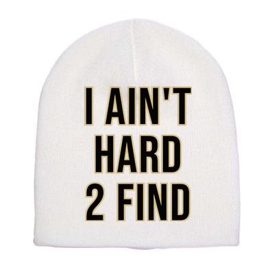 I AinT Hard 2 Find Short Acrylic Beanie