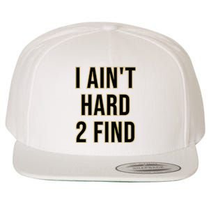 I AinT Hard 2 Find Wool Snapback Cap