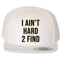 I AinT Hard 2 Find Wool Snapback Cap