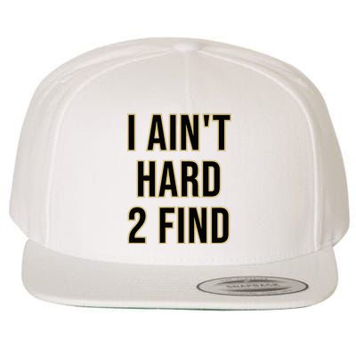 I AinT Hard 2 Find Wool Snapback Cap