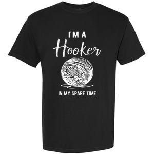 IM A Hooker In My Spare Time Funny Crocheting Garment-Dyed Heavyweight T-Shirt