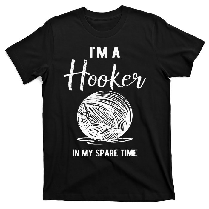 IM A Hooker In My Spare Time Funny Crocheting T-Shirt