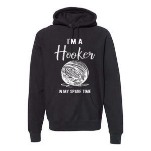 IM A Hooker In My Spare Time Funny Crocheting Premium Hoodie