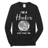 IM A Hooker In My Spare Time Funny Crocheting Tall Long Sleeve T-Shirt