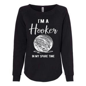 IM A Hooker In My Spare Time Funny Crocheting Womens California Wash Sweatshirt