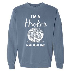 IM A Hooker In My Spare Time Funny Crocheting Garment-Dyed Sweatshirt