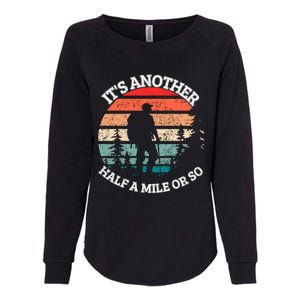 ItS Another Half Mile Or So Quote Funny Hiking Cool Gift Womens California Wash Sweatshirt