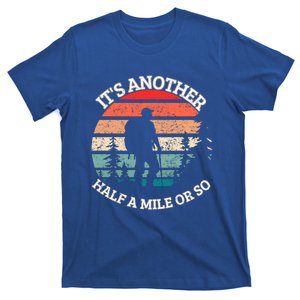 ItS Another Half Mile Or So Quote Funny Hiking Cool Gift T-Shirt