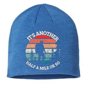 ItS Another Half Mile Or So Quote Funny Hiking Cool Gift Sustainable Beanie