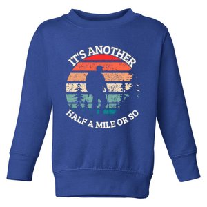 ItS Another Half Mile Or So Quote Funny Hiking Cool Gift Toddler Sweatshirt