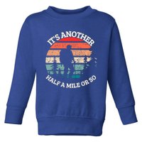 ItS Another Half Mile Or So Quote Funny Hiking Cool Gift Toddler Sweatshirt