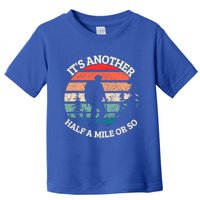 ItS Another Half Mile Or So Quote Funny Hiking Cool Gift Toddler T-Shirt