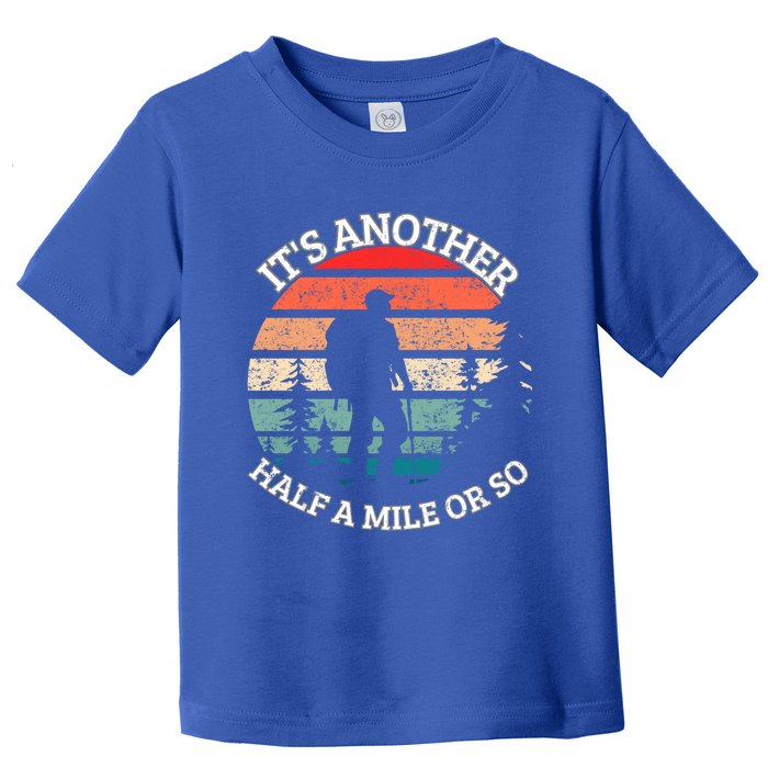 ItS Another Half Mile Or So Quote Funny Hiking Cool Gift Toddler T-Shirt