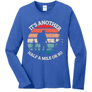 ItS Another Half Mile Or So Quote Funny Hiking Cool Gift Ladies Long Sleeve Shirt