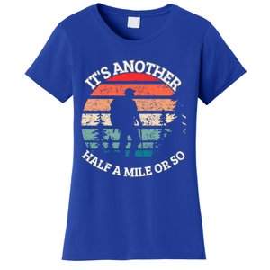 ItS Another Half Mile Or So Quote Funny Hiking Cool Gift Women's T-Shirt