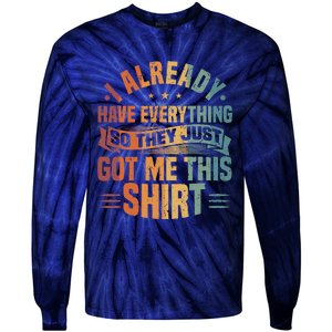 I Already Have Everything So They Just Got Me This   Tie-Dye Long Sleeve Shirt