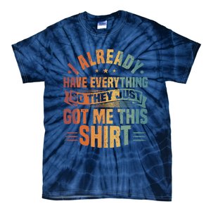 I Already Have Everything So They Just Got Me This   Tie-Dye T-Shirt