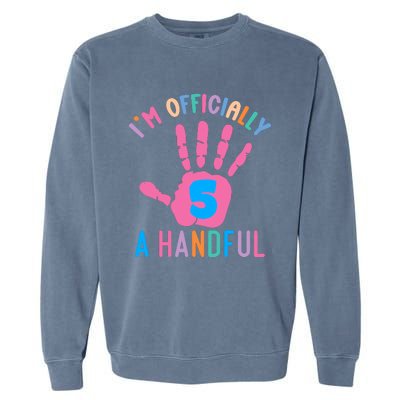 IM A Handful Five 5th Birthday Girl Boy Garment-Dyed Sweatshirt