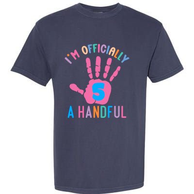 IM A Handful Five 5th Birthday Girl Boy Garment-Dyed Heavyweight T-Shirt