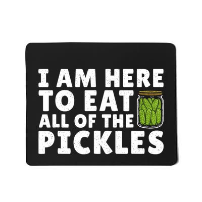 I Am Here To Eat All Of The Pickles Cucumber Lover Mousepad