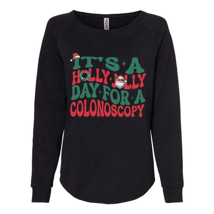 ItS A Holly Xmas Jolly Day For A Colonoscopy Christmas Womens California Wash Sweatshirt