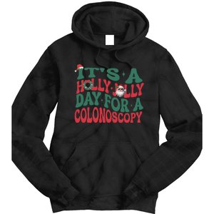 ItS A Holly Xmas Jolly Day For A Colonoscopy Christmas Tie Dye Hoodie