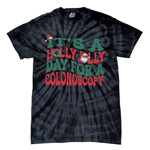 ItS A Holly Xmas Jolly Day For A Colonoscopy Christmas Tie-Dye T-Shirt