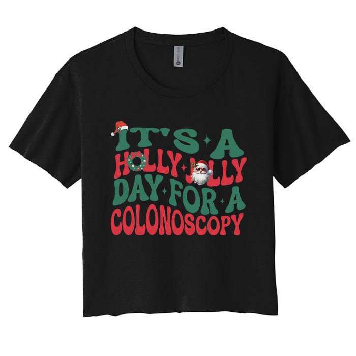 ItS A Holly Xmas Jolly Day For A Colonoscopy Christmas Women's Crop Top Tee