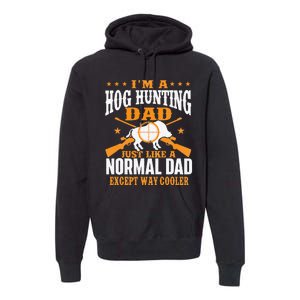 I'm A Hog Hunting Dad Boar Hunting Wild Hog Hunter Premium Hoodie