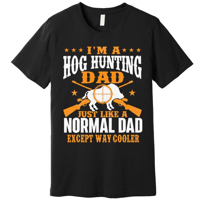 I'm A Hog Hunting Dad Boar Hunting Wild Hog Hunter Premium T-Shirt