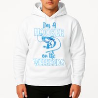 I'm A Hooker On The Weekends Fishing Fish Lover Hoodie