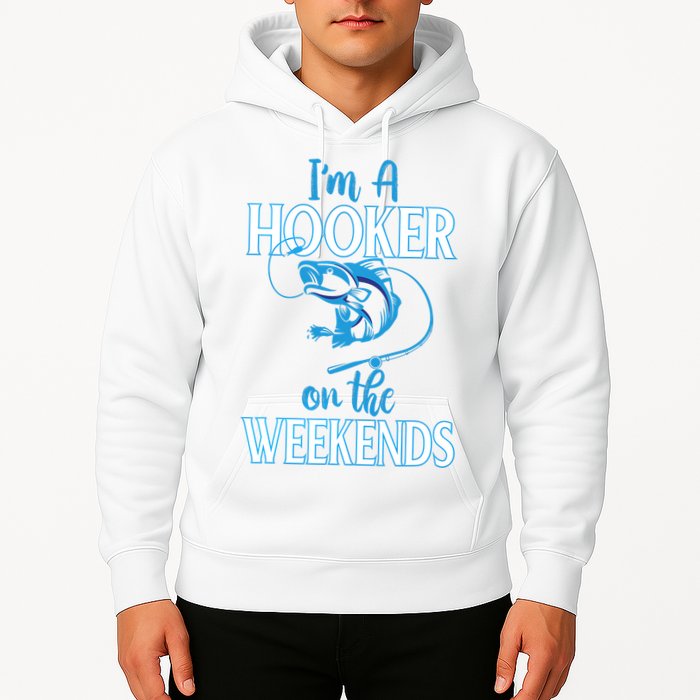 I'm A Hooker On The Weekends Fishing Fish Lover Hoodie