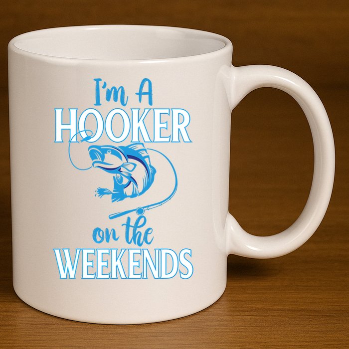I'm A Hooker On The Weekends Fishing Fish Lover 11oz C Handle Ceramic Mug