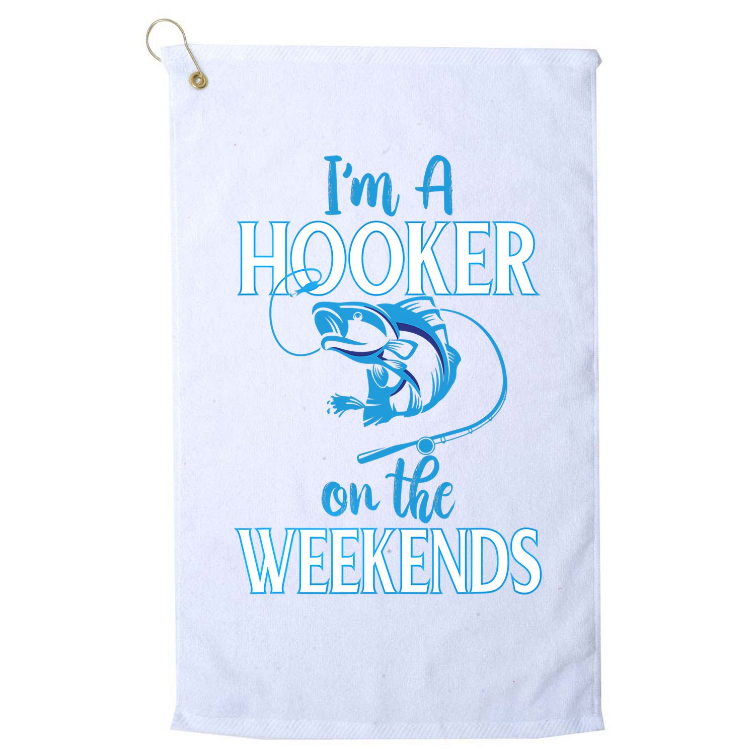 I'm A Hooker On The Weekends Fishing Fish Lover Golf Towel