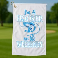 I'm A Hooker On The Weekends Fishing Fish Lover Golf Towel