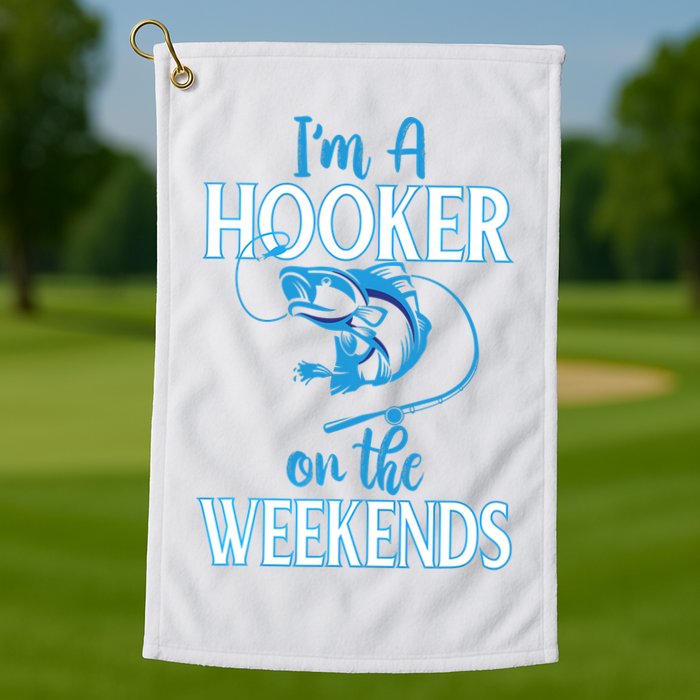 I'm A Hooker On The Weekends Fishing Fish Lover Golf Towel