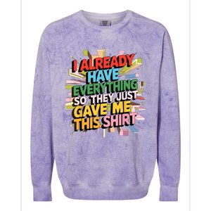 I Already Have Everything Funny Casual Humor For Wo Colorblast Crewneck Sweatshirt