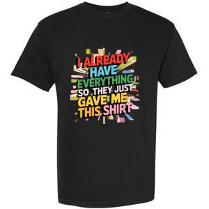 I Already Have Everything Funny Casual Humor For Wo Garment-Dyed Heavyweight T-Shirt