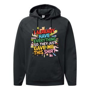 I Already Have Everything Funny Casual Humor For Wo Performance Fleece Hoodie