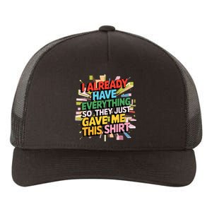 I Already Have Everything Funny Casual Humor For Wo Yupoong Adult 5-Panel Trucker Hat