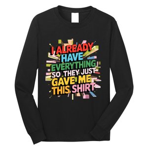 I Already Have Everything Funny Casual Humor For Wo Long Sleeve Shirt