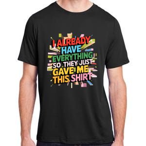 I Already Have Everything Funny Casual Humor For Wo Adult ChromaSoft Performance T-Shirt