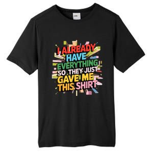 I Already Have Everything Funny Casual Humor For Wo Tall Fusion ChromaSoft Performance T-Shirt