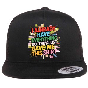 I Already Have Everything Funny Casual Humor For Wo Flat Bill Trucker Hat