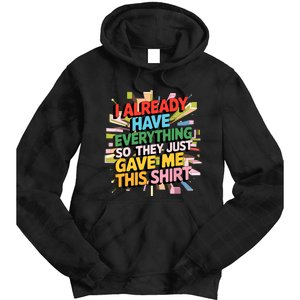 I Already Have Everything Funny Casual Humor For Wo Tie Dye Hoodie